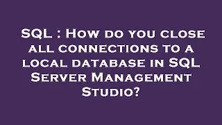 SQL : How do you close all connections to a local database in SQL Server Management Studio?