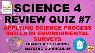 REVIEW QUIZ #7 APPLYING SCIENCE PROCESS SKILLS IN ENVIRONMENTAL SURVEYS|SCIENCE 4 MATATAG CURRICULUM