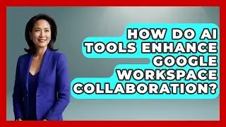 How Do AI Tools Enhance Google Workspace Collaboration? - Virtual Communication Hub