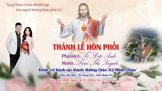 Thánh Lễ Hôn Phối : Phanxico Tô Đức Anh & Maria Trần Thị Quỳnh/ Giáo Xứ Minh Châu - Nam Trung - TH