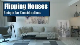 Flipping Houses - Unique Tax Considerations