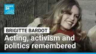 Brigitte Bardot remembered for acting, activism and controversial politics &bull; FRANCE 24 English