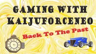 Gaming with KaijuForceNeo: Back To The Past (Episode 1019)