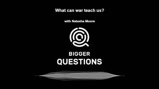 What can war teach us? with Natasha Moore (BQ Ep 195)