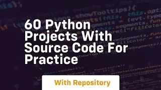 60 python projects with source code for practice