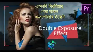 Adobe Premiere Pro Double Exposure Effect Bangla Tutorial | Create By BD TRICK |