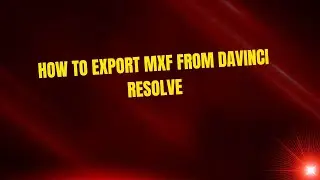 How to Export MXF from DaVinci Resolve