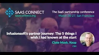 Infusionsoft&rsquo;s partner journey: The 5 things I wish I had known at the start (Clate Mask, Keap)