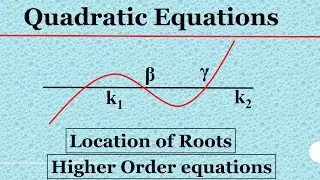 39. Quadratic equations | Roots of Higher degree equations | Location of Roots | IIT JEE Maths