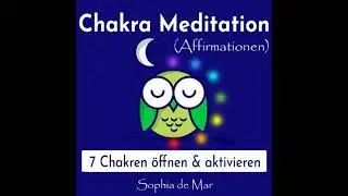 Chakra Meditation (Affirmationen) - 7 Chakren &ouml;ffnen & aktivieren - Sophia de Mar