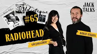 Jack Talks by Jack Lives Here | B&ouml;l&uuml;m 65: Radiohead | G&uuml;lşah G&uuml;ray & Kanat Atkaya