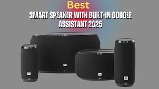 Best Smart Speaker with Built-in Google Assistant 2025| Top Smart Speaker with Built-in To Buy
