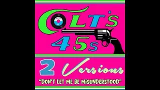 Colt&rsquo;s 45s 2 Versions 025 &ldquo;Don&rsquo;t Let Me Be Misunderstood&rdquo;.