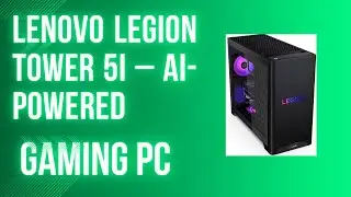 OUR REVIEW - Lenovo Legion Tower 5i &ndash; AI Powered Gaming PC