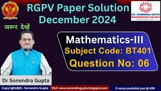 || RGPV Paper Solution || Mathematics-III || BT401 || Dec 2024|| Q No 06 || Dr Sonendra Gupta ||