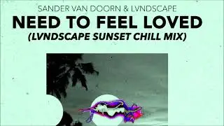 Sander van Doorn & LVNDSCAPE - Need To Feel Loved Nils (Hoffmann Extended)