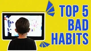 Top 5 Bad Habits