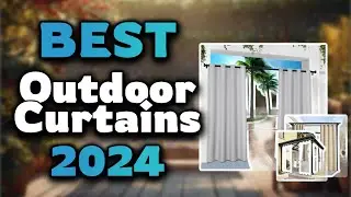 Top Best Outdoor Curtains in 2024 & Buying Guide - Must Watch Before Buying!