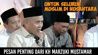 KH Marzuqi mustamar sampaikan hal paling penting... Catat...!!!!