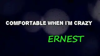 ERNEST - Comfortable When I&rsquo;m Crazy (Lyrics)