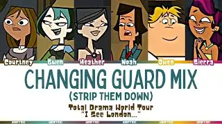 Total Drama World Tour &lsquo;Changing Guard Mix (Strip Them Down)&rsquo; (CN Version) Lyrics (Color Coded)