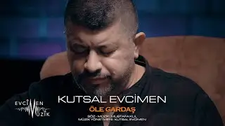 Kutsal Evcimen - Öle Gardaş