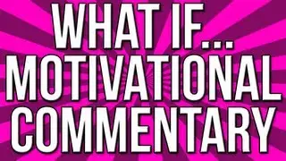 What If... (Motivational Commentary)