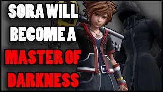 Kingdom Hearts 4 Theory Sora Will Master Darkness