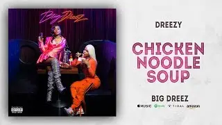 Dreezy - Chicken Noodle Soup (Big Dreez)