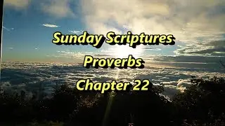 Sunday Scriptures - Proverbs Chapter 22