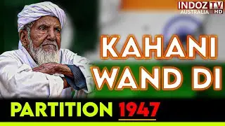 Jadon Apna Pind Chadyea | The Real Story Of Partition 1947 | Hanjuwan Di Wand | Indoz TV