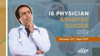 Is Physician Assisted Suicide OK?