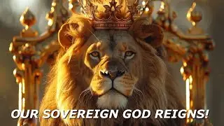 OUR SOVEREIGN GOD REIGNS!  (Psalm 2)