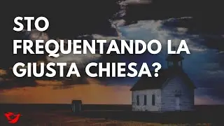 Come capire se sto frequentando la chiesa giusta - Cosa &egrave; la vera chiesa?