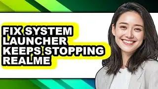 How to Fix System Launcher Keeps Stopping Realme (full Guide)