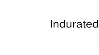 How to pronounce Indurated
