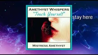 Amethyst Whispers Touch Yourself. Mistress Amethyst