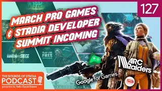 March Pro Games & Stadia Dev Summit - Sounds of Stadia Podcast #127