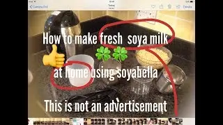 How to use soyabella make fresh soya milk at home- not an advertisement