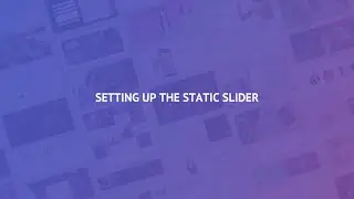 4.1 Setting up the Static Slider