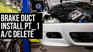 Brake Duct Install - E46 M3 - Part 1 - A/C Delete