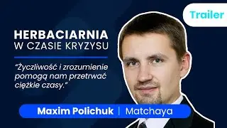 Herbaciarnia w czasie kryzysu: Maxim Polichuk [Matchaya]