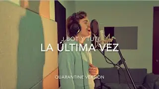 Jbot & Tuti - La &Uacute;ltima Vez (Quarantine Version)