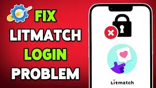 Как решить проблему со входом в приложение Litmatch | Исправить проблему со входом в Litmatch