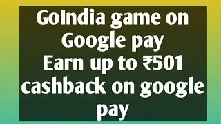 GO India Game on Google Pay ||Earn up to ₹501 cash back on Google pay