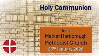 Holy Communion - 25th January 2026 - Market Harborough Methodist Church