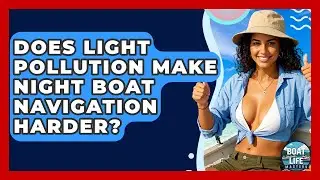 Does Light Pollution Make Night Boat Navigation Harder? - Boat Life Masters