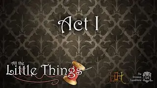 All the Little Things (Household): Act I