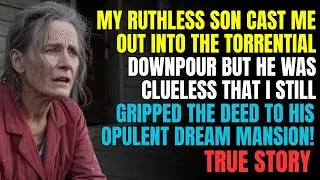 A TRUE STORY ABOUT THIS GRANDMA | My Ruthless Son Cast Me Out into the Torrential Downpour...