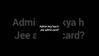 admin key kya hai ?? jee advanced admit card